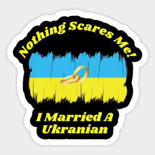 "Embrace Fearlessness with Our 'Nothing Scares Me, I Married a Ukranian' Tee! T-Shirt T-Shirt Sticker